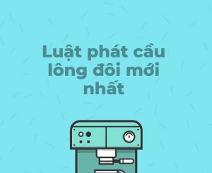 Luật phát cầu lông đôi mới nhất