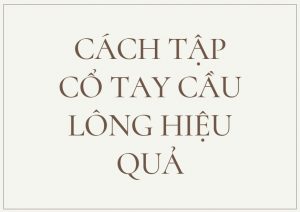 Top 5 cách tập cổ tay cầu lông hiệu quả