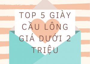 Top 5 giày cầu lông giá dưới 2 triệu tốt nhất hiện nay