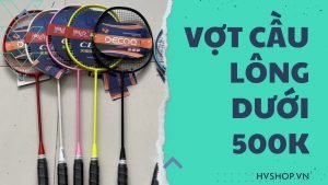 vợt cầu lông dưới 500k, vợt cầu lông yonex dưới 500k, vợt cầu lông tốt dưới 500k, Vợt cầu lông dưới 300k, vợt cầu lông 200k-300k, Vợt cầu lông 100K, Vợt cầu lông dưới 500k cho học sinh sinh viên, Vợt cầu lông giá rẻ dưới 500k tốt nhất, Vợt cầu lông 200-300k đáng mua nhất, Vợt cầu lông dưới 500k cho người mới chơi