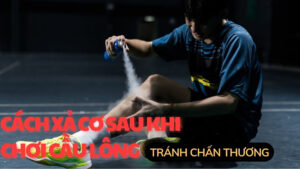 Cách xả cơ sau khi đánh cầu lông tránh chấn thương