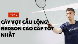 Top 5 vợt cầu lông Redson cao cấp tốt nhất