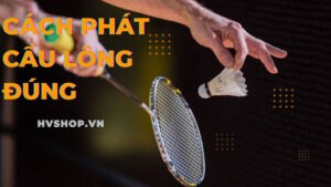 cách phát cầu lông đúng khiến đối thủ khó đánh trả
