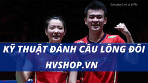 Kỹ thuật đánh cầu lông đôi giúp bạn phối hợp nhịp nhảng