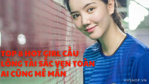 Top 8 hot girl cầu lông tài sắc vẹn toàn ai cũng mê mẩn