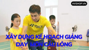 Kế hoạch giảng dạy môn cầu lông