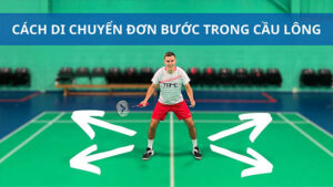 Cách di chuyển đơn bước trong cầu lông