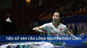 Tiểu sử VĐV Nguyễn Thùy Linh cầu lông | Thành tích, sự nghiệp