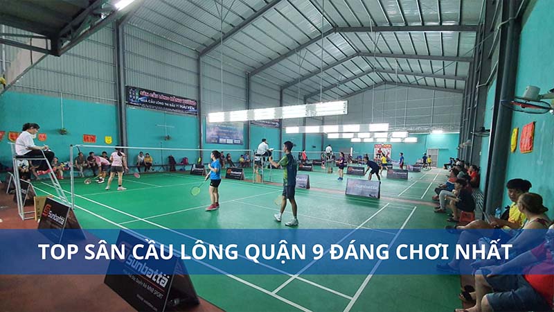 Top sân cầu lông quận 9 đáng chơi nhất hiện nay