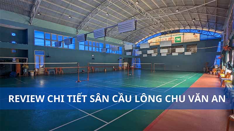 Tìm hiểu sân cầu lông Chu Văn An -Thành phố Hồ Chí Minh 