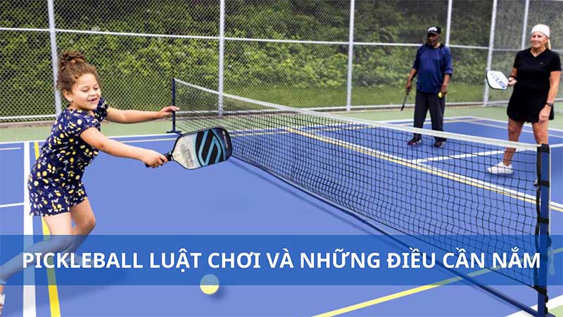 Pickleball luật chơi cơ bản bạn cần nắm rõ