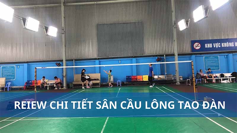 Review chi tiết sân cầu lông Tao Đàn