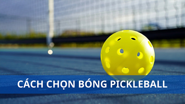 Cách chọn bóng pickleball đúng chuẩn và phù hợp nhất