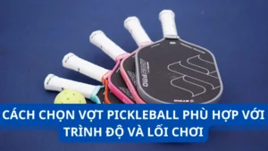 Cách chọn vợt Pickleball