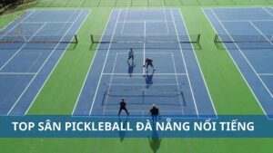 Top sân pickleball Đà Nẵng đáng chơi nhất