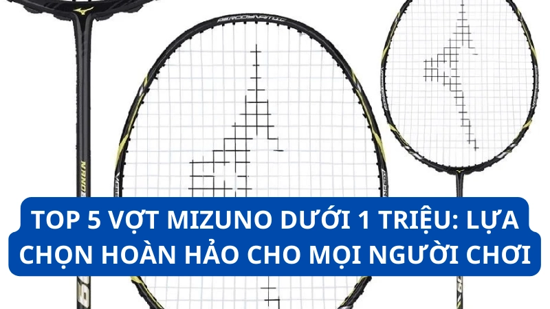 vợt Mizuno dưới 1 triệu
