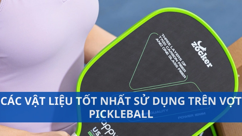 Các vật liệu tốt nhất sử dụng trên vợt pickleball