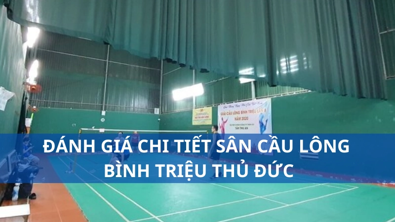 Đánh giá chi tiết sân cầu lông Bình Triệu Thủ Đức