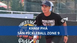 Khám phá sân pickleball Zone 9