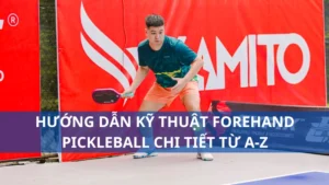 Hướng dẫn kỹ thuật forehand pickleball chi tiết từ A-Z