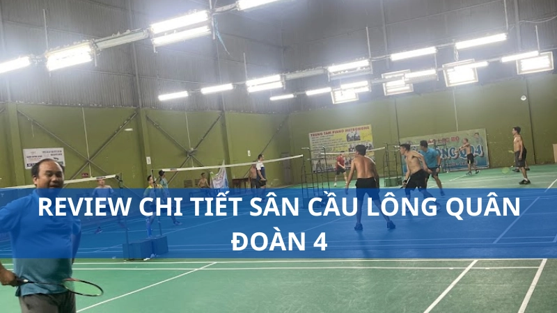 Review chi tiết sân cầu lông quân đoàn 4