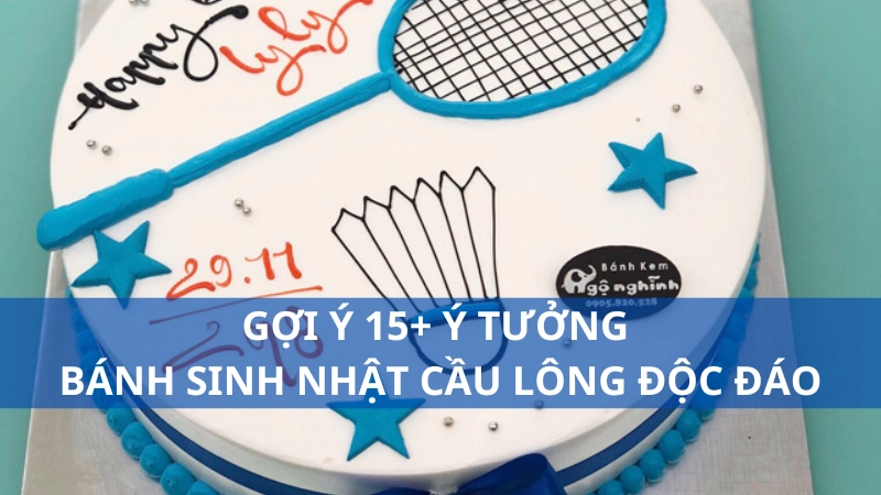 Gợi ý 15+ ý tưởng bánh sinh nhật cầu lông độc đáo