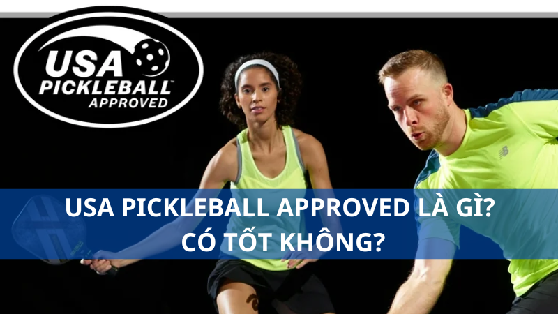 USA pickleball approved là gì? Có tốt không?
