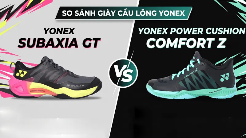So sánh giày Yonex Subaxia GT vs Comfort Z